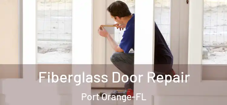  Fiberglass Door Repair Port Orange-FL