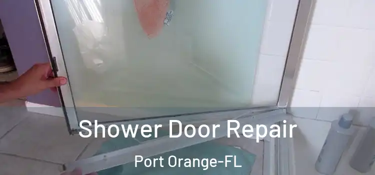  Shower Door Repair Port Orange-FL